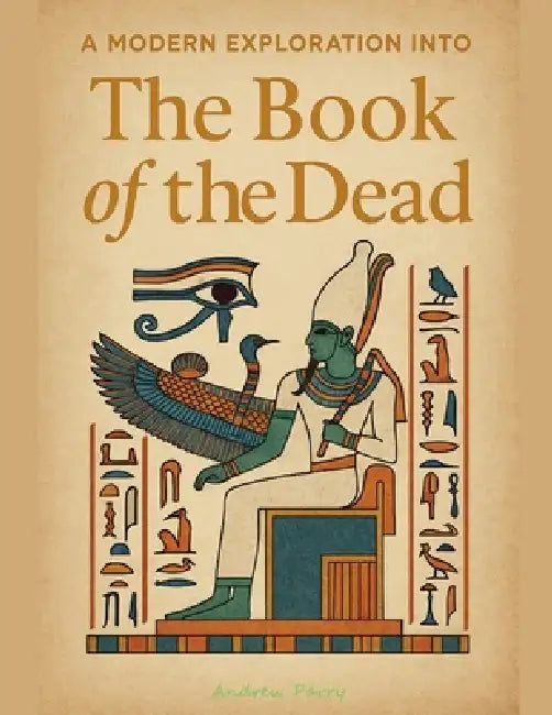 A Modern Exploration into The Book of the Dead by Andrew Parry