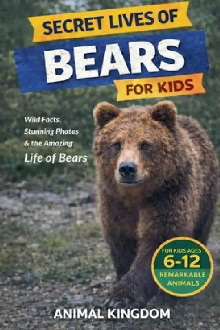 Secret Lives of Bears for Kids by Animal Kingdom