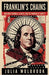 Franklin's Chains Benjamin Franklin, Slavery, and the Paradox of Liberty by Julia Wolbrook