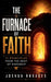 The Furnace Of Faith - 12 Principles From The Heat Of Hardship by Joshua Rhoades