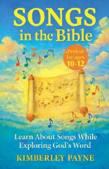 Songs in the Bible: Learn About Songs While Exploring God's Word by Kimberley Payne