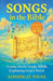 Songs in the Bible: Learn About Songs While Exploring God's Word by Kimberley Payne