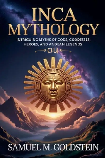 Inca Mythology by Samuel M. Goldstein