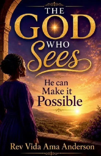 The God Who Sees, He Can Make it Possible by Vida Ama Anderson