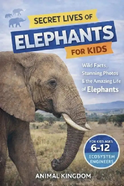 Secret Lives of Elephants for Kids by Animal Kingdom