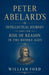 Peter Abelard's Intellectual Journey and the Rise of Reason in the Middle Ages by William Ford
