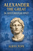 Alexander the Great in Historiography by Alban Pope