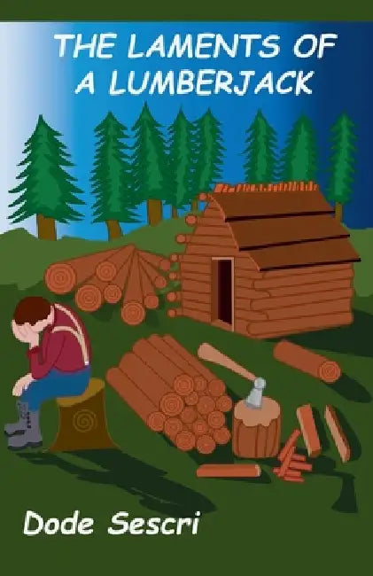 The Laments of a Lumberjack by Dode Sescri
