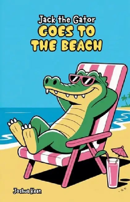 Jack the Gator Goes to the Beach by Joshua Kean