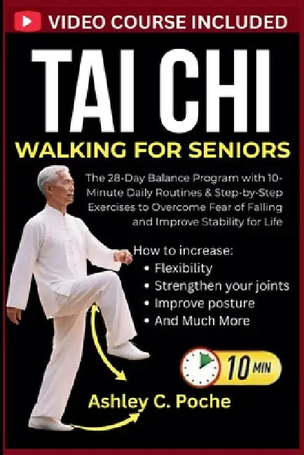 Tai Chi Walking for Seniors: The 28-Day Balance Program with 10-Minute Daily Routines & Step-by-Step Exercises to Overcome Fear of Falling and Improve by Ashley C. Poche