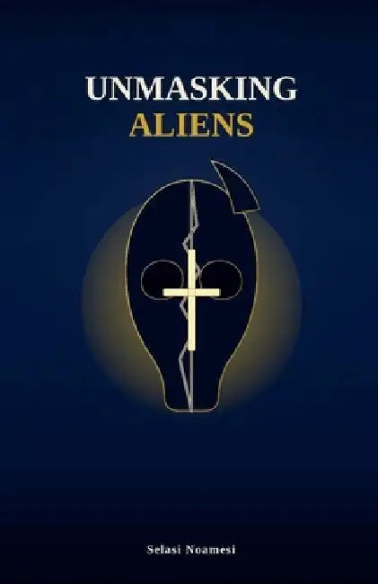 Unmasking Aliens by Selasi Noamesi