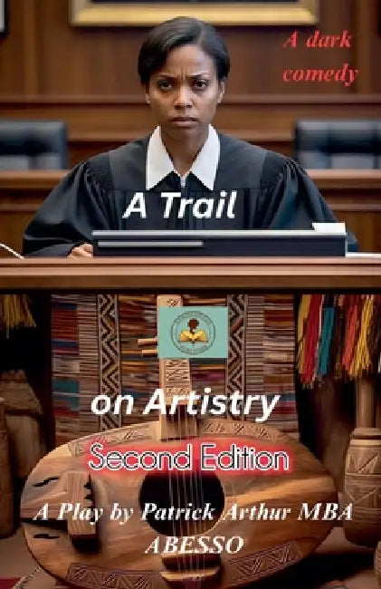 A Trial on Artistry: Second Edition by Patrick Mba Abesso Arthur