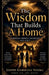 The Wisdom That Builds A Home: Marriage, Respect, Sacrifice, And Peace by Joseph Ngoma, Joseph Habimana Ngoma