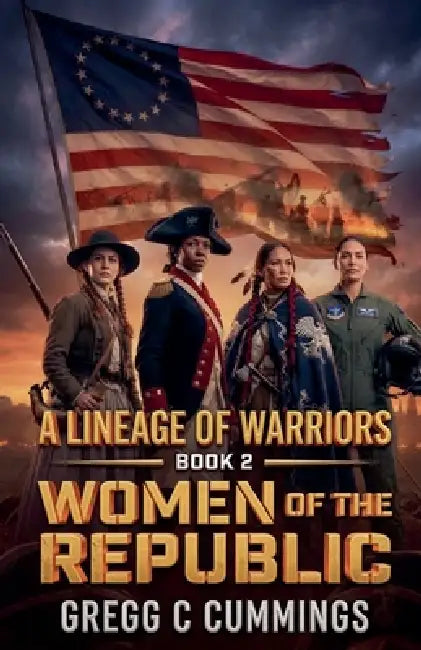 Lineage of Warriors Book 2 Women of the Republic by Gregg Cummings