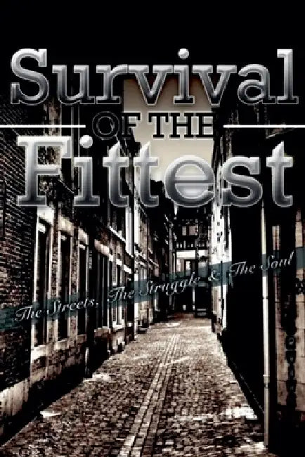 Survival of the Fittest: The Streets, The Struggle & The Soul by Battle Axe