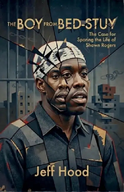 The Boy from Bed-Stuy: The Case for Sparing the Life of Shawn Rogers by Jeff Hood