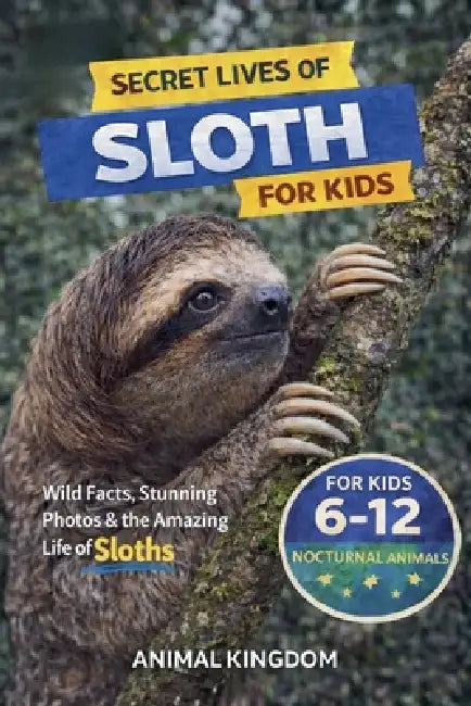 Secret Lives of Sloths for Kids by Animal Kingdom