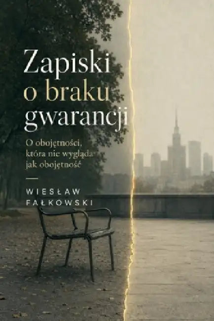 Zapiski o braku gwarancji. O obojętności, która nie wygląda jak obojętnośc by Wieslaw Falkowski
