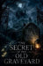 The Secret of the Old Graveyard by Elias Nightwood