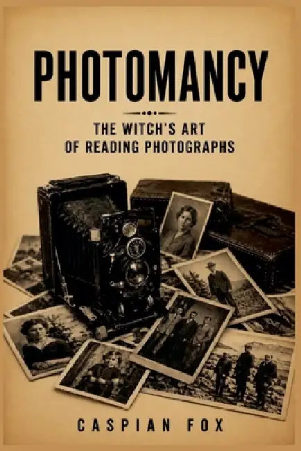 Photomancy: The Witch's Art of Reading Photographs by Caspian Fox