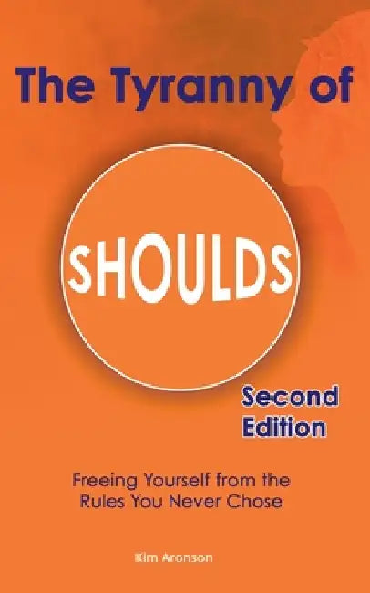 The Tyranny of Shoulds by Kim Aronson