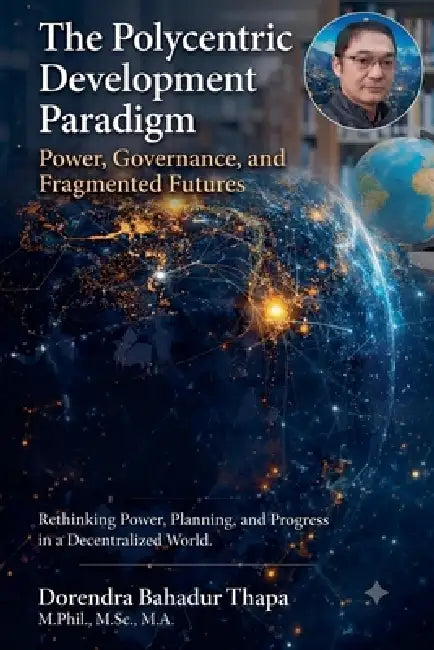 The Polycentric Development Paradigm by Dorendra Bahadur Thapa