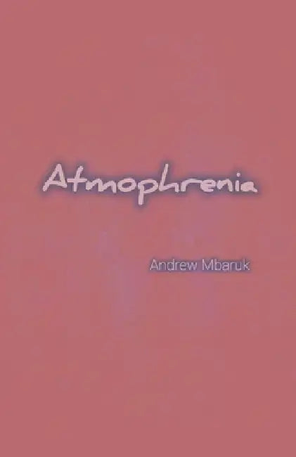 Atmophrenia by Andrew Mbaruk