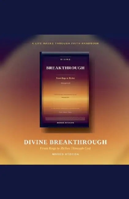 Divine Breakthrough: From Rags to Riches Through God by Moses Atocon