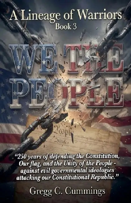 A Lineage of Warriors Book 3 "We The People" by Gregg Cummings