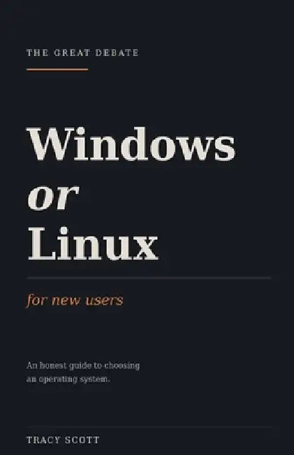 Windows or Linux, For New Users by Tracy Scott