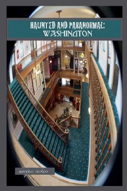 Haunted and Paranormal: Washington by Marques Vickers