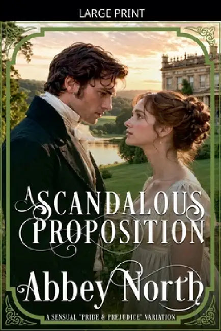 A Scandalous Proposition: A Pride & Prejudice Variation by Abbey North