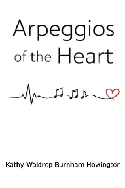 Arpeggios Of The Heart by Kathy Waldrop Burnham Howington