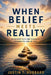When Belief Meets Reality: Rethinking Faith and Sexuality Through the Lens of Love by Justin Hubbard