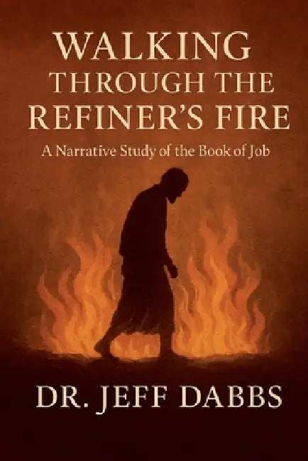 Walking Through the Refiner's Fire by Jeff Dabbs