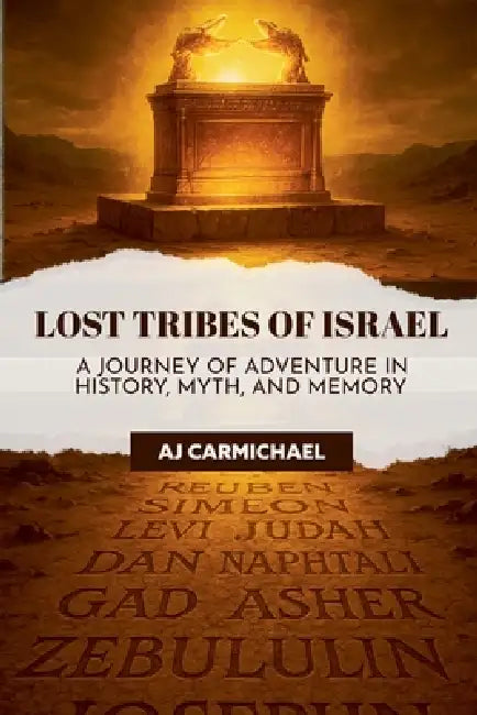 Legends of Antiquity Lost Tribes of Israel: A Journey of Adventure in History, Myth, and Memory by Aj Carmichael