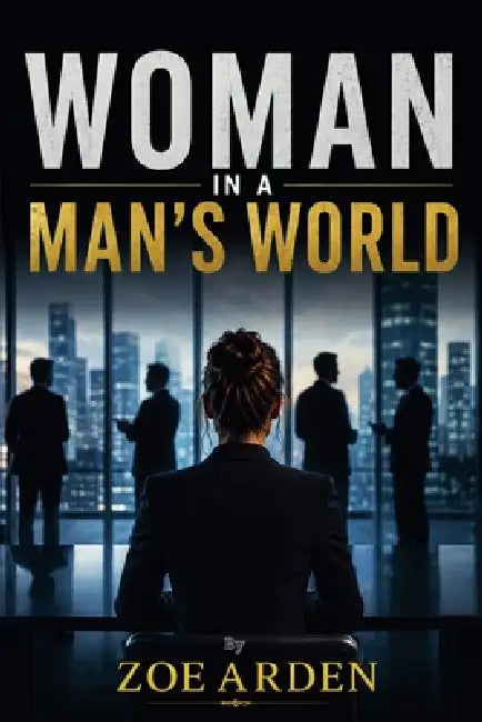 Woman in a Man's World by Zoe Arden