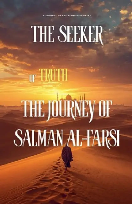 The Seeker of Truth: The Journey of Salman al-Farsi by Burhan Bin Usman