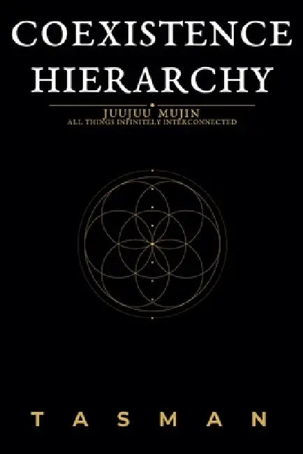 Coexistence Hierarchy: Juujuu Mujin - All Things Infinitely Interconnected by Tasman