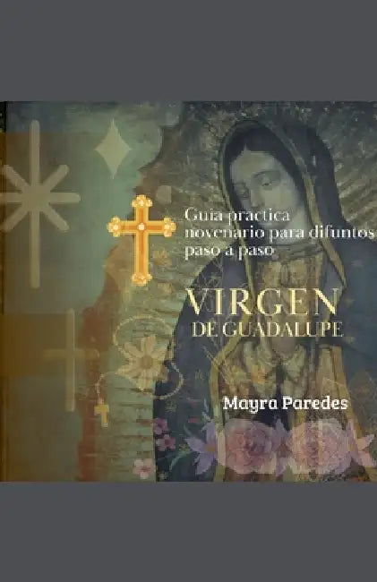 guia practica novenario para difuntos edicion virgen de Guadalupe by Mayra Paredes