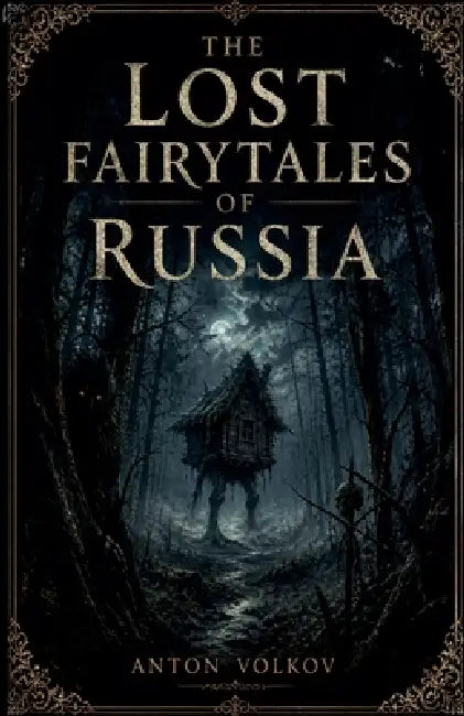 The Lost Fairytales of Russia by Anton Volkov