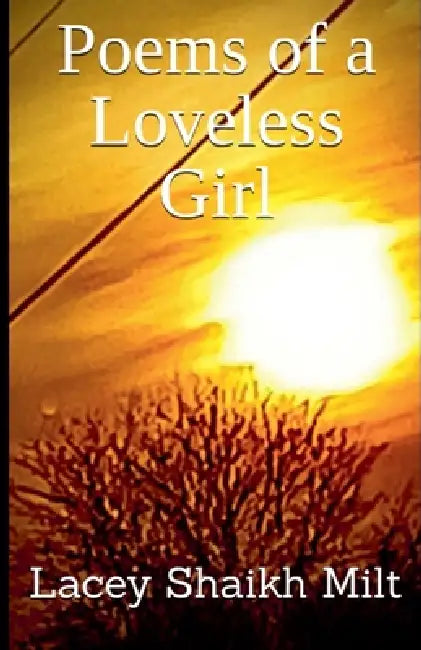 Poems of a Loveless Girl by Lacey Shaikh Milt
