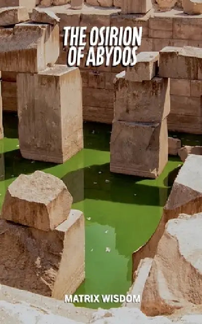 The Osirion of Abydos by Matrix Wisdom
