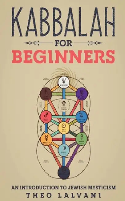 Kabbalah for Beginners: An Introduction to Jewish Mysticism by Theo Lalvani