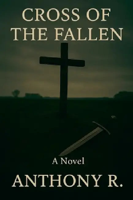Cross of the Fallen by Anthony R