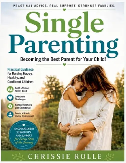 Single Parenting: Becoming the Best Parent for Your Child! by Chrissie Rolle