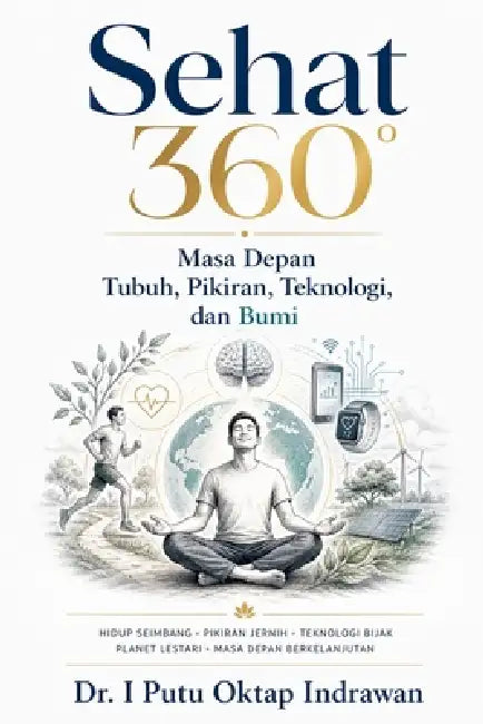 Sehat 360°: Masa Depan Tubuh, Pikiran, Teknologi, dan Bumi by I. Putu Oktap Indrawan (Ipoi)