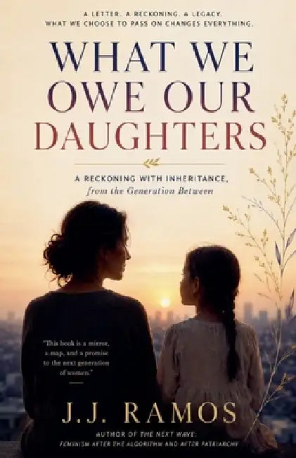 What We Owe Our Daughters by J. J. Ramos
