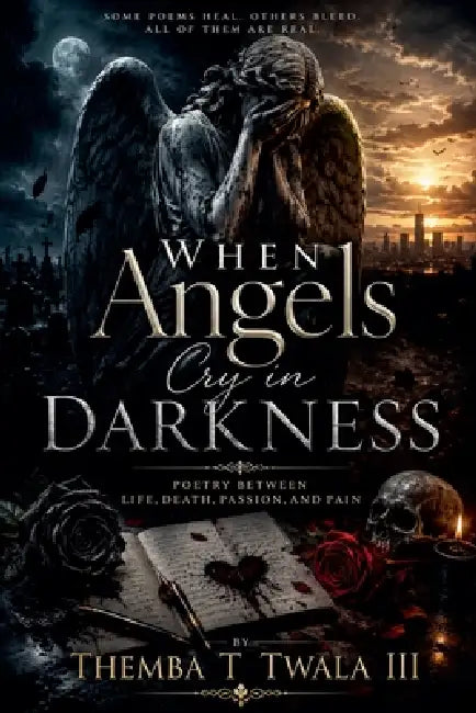 When Angels Cry in Darkness by III Twala Themba T.