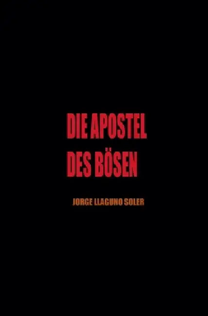 Die Apostel Des Bösen by Jorge Llaguno Soler